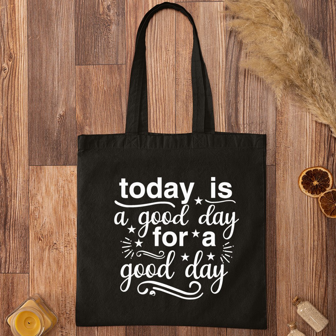 Tote Bag Today Is A Good Day For A Good Day