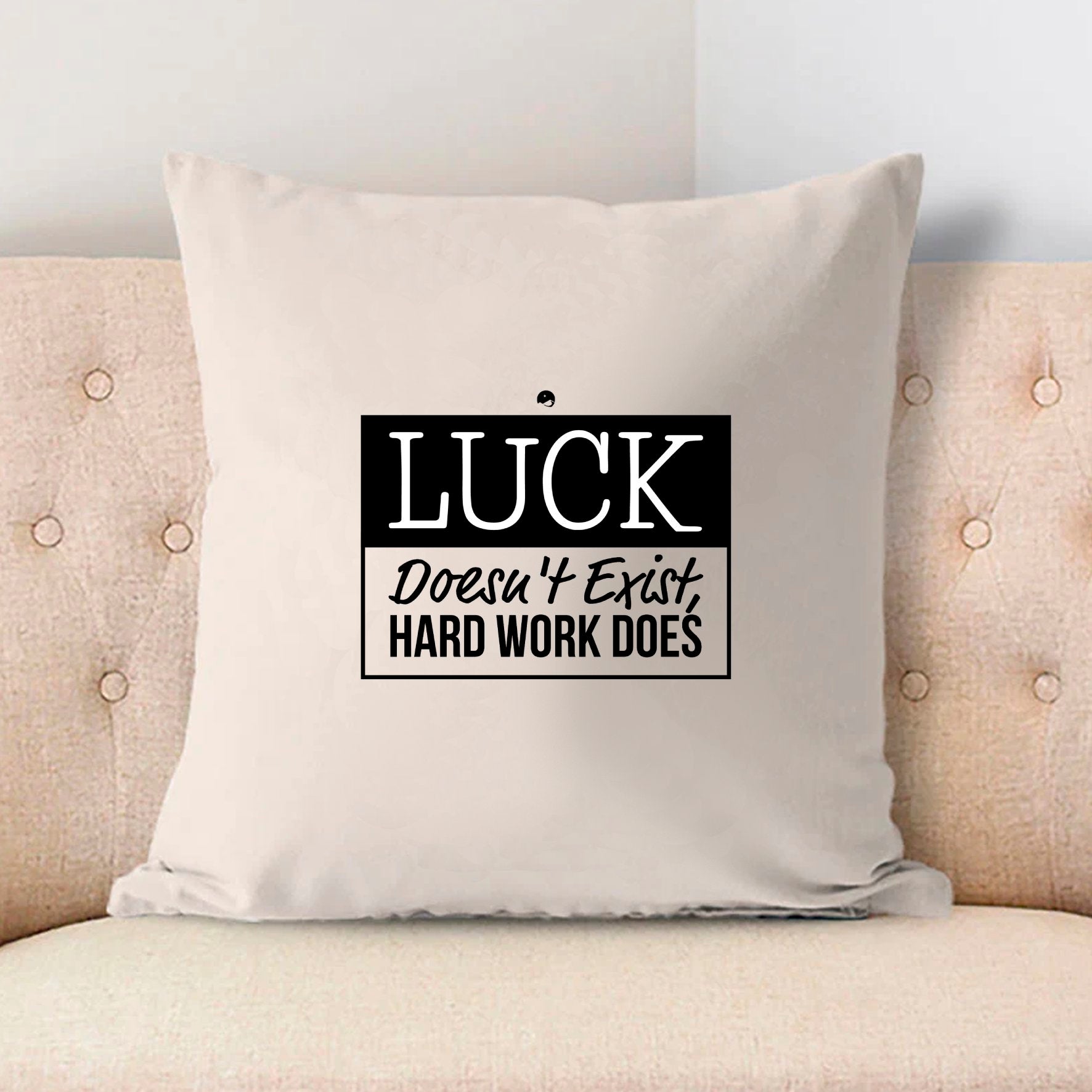 Pillow Case Luck Doesn't Exist, Hard Work Does