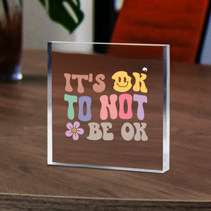 Acrylic Glass It's Ok To Not Be Ok