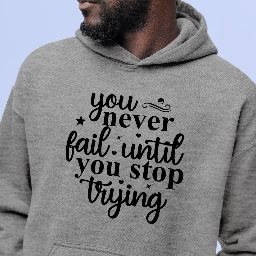 Hoodie Unisex You Never Fail Until You Stop Trying