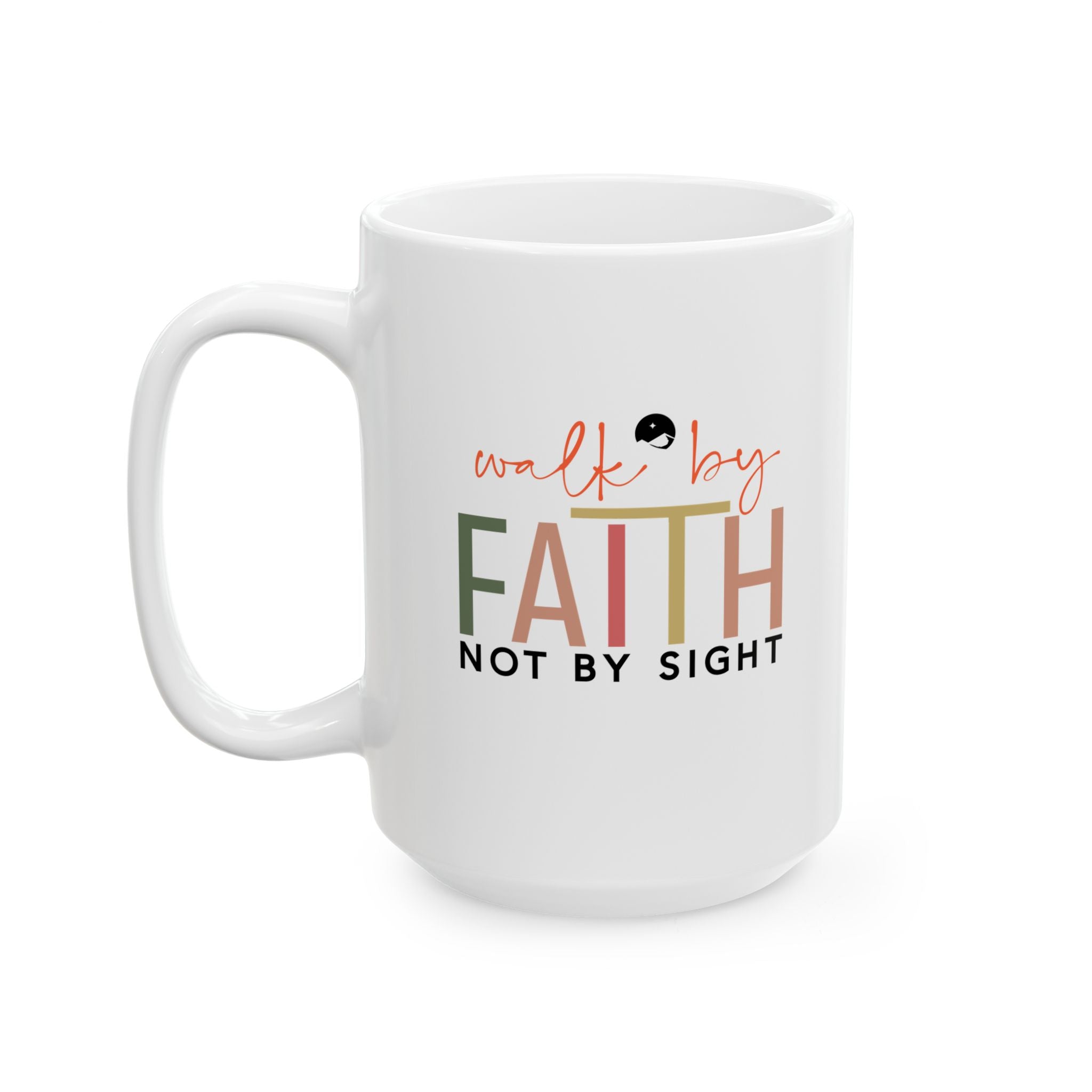 Walk By Faith Not By Sight Ceramic Mug, (11oz, 15oz)