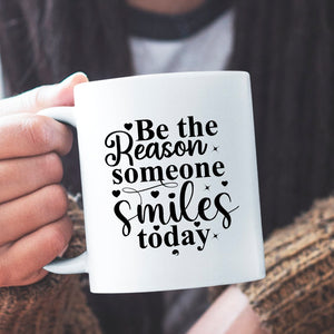 Mug Be The Reason Someone Smiles Today