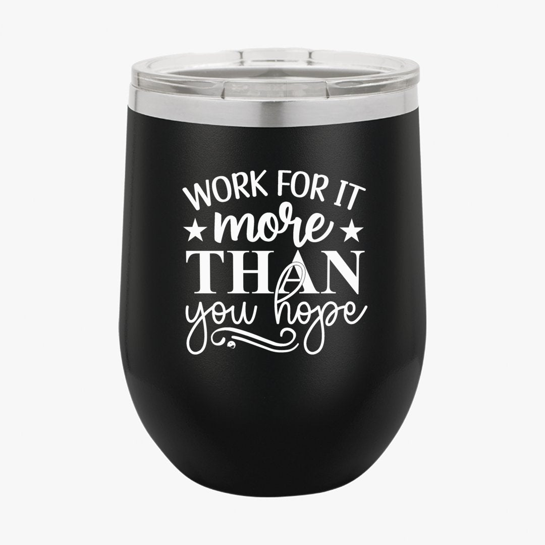 Wine Tumbler Work For It More Than You Hope