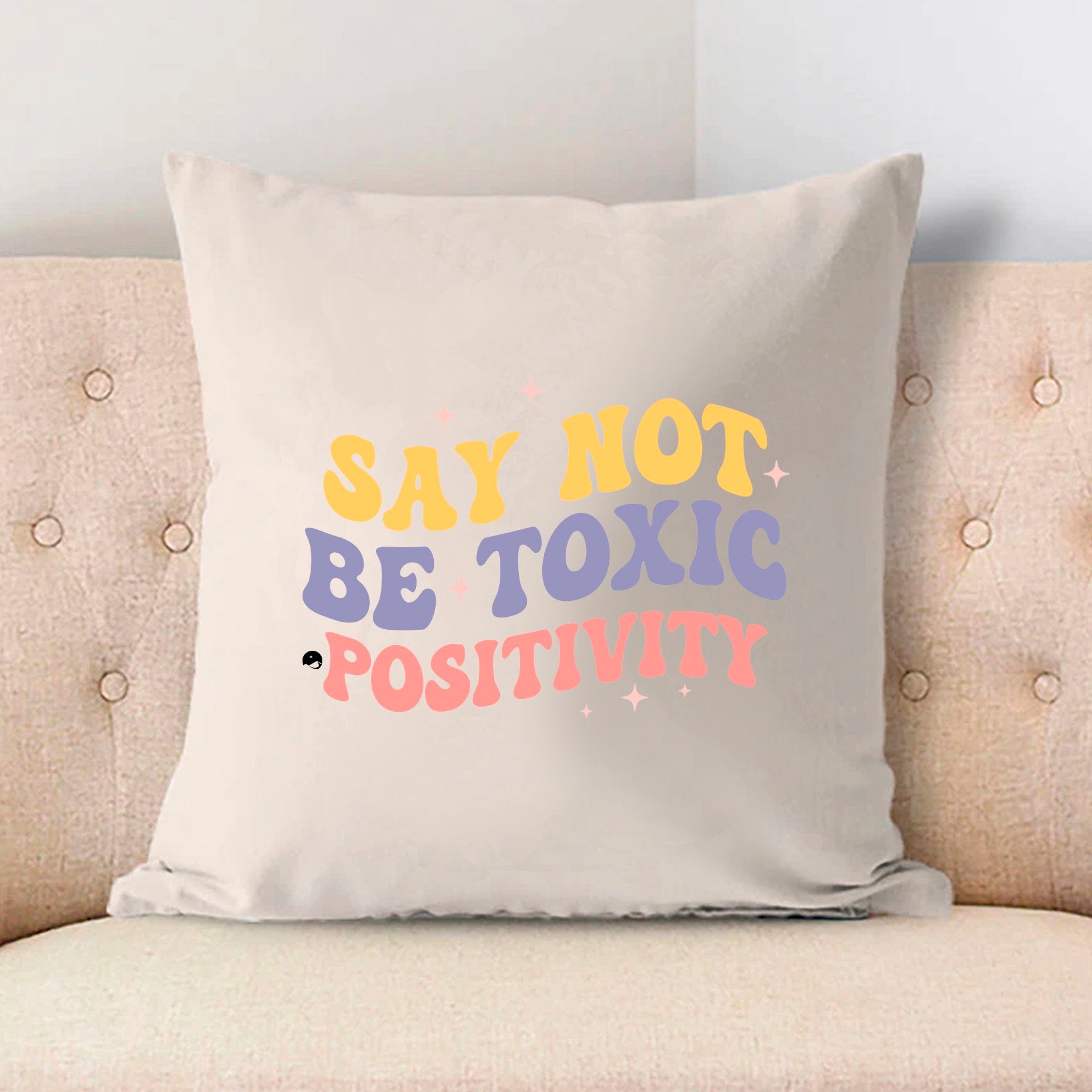 Pillow Case Say Not Be Toxic Positivity