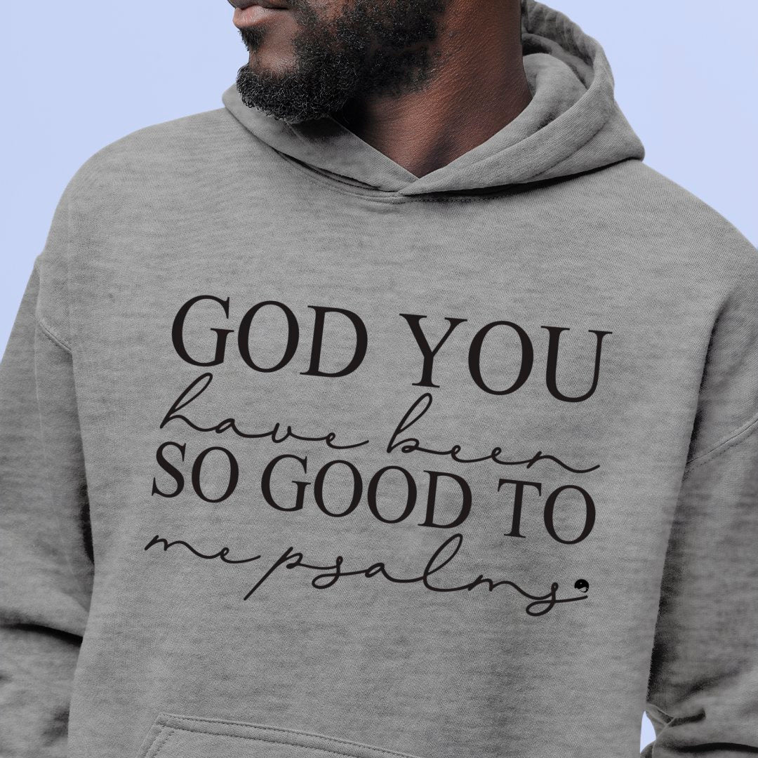 Hoodie Unisex God You Have Been So Good To Me Psalms