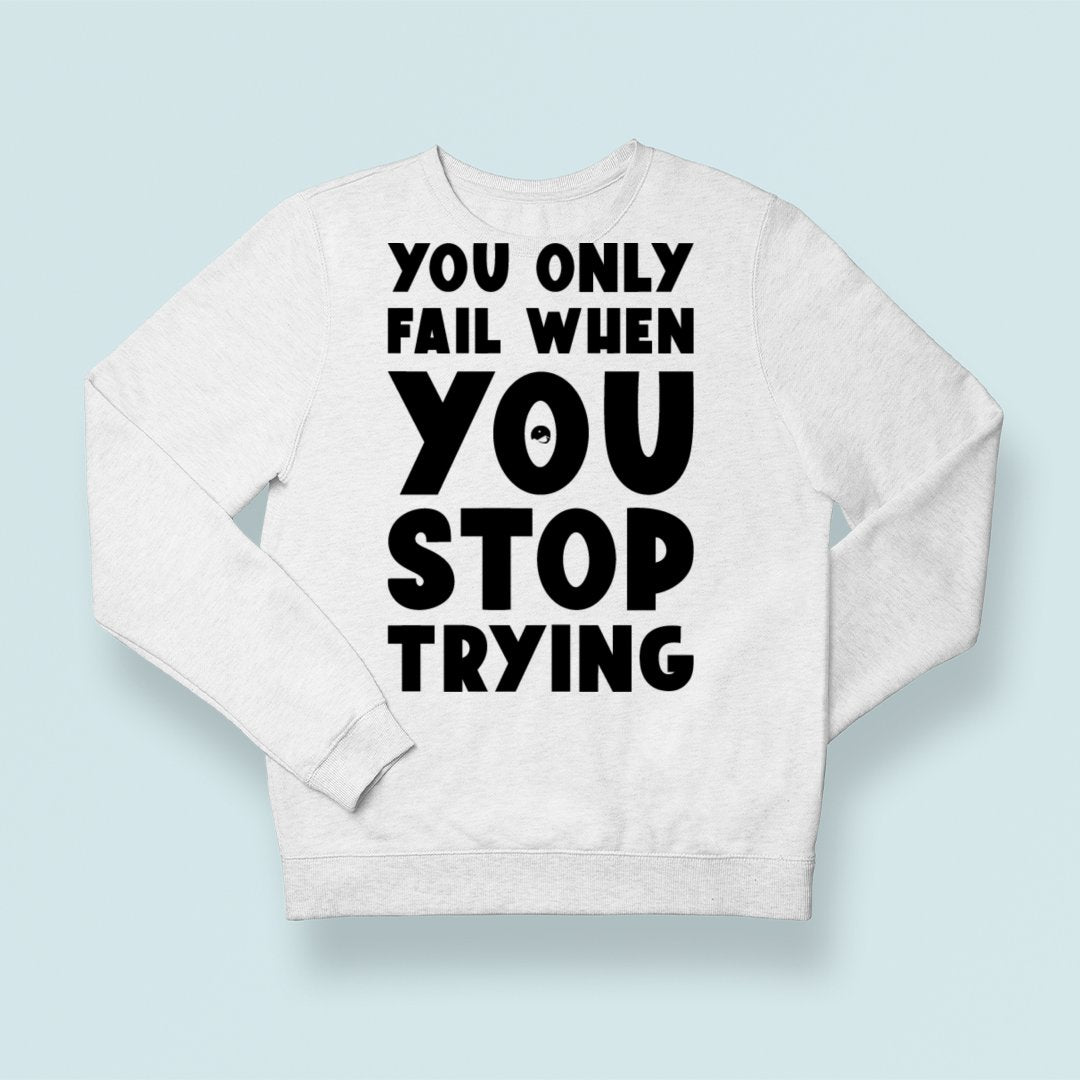 Sweatshirt Unisex You Only Fail When You Stop Trying