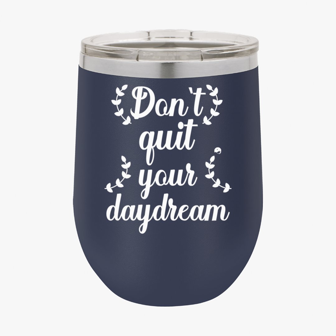 Wine Tumbler Don't Quit Your Daydream