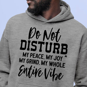 Hoodie Unisex Do Not Disturb My Peace, My Joy, My Grind, My Whole Entive Vibe