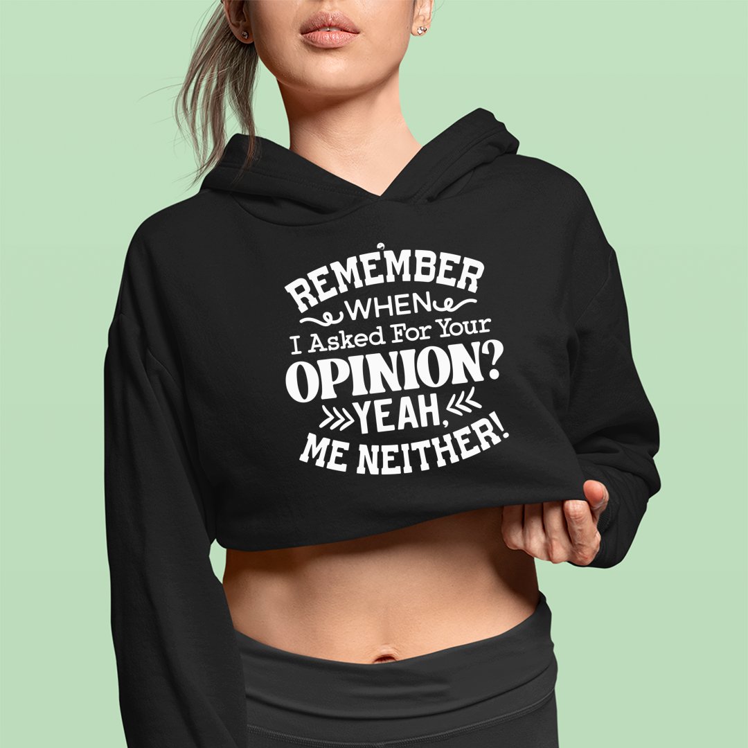 Cropped Hoodie Remember When I Ask For Your Opinion