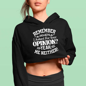 Cropped Hoodie Remember When I Ask For Your Opinion