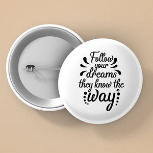 Pin Buttons Follow Your Dreams They Know The Way