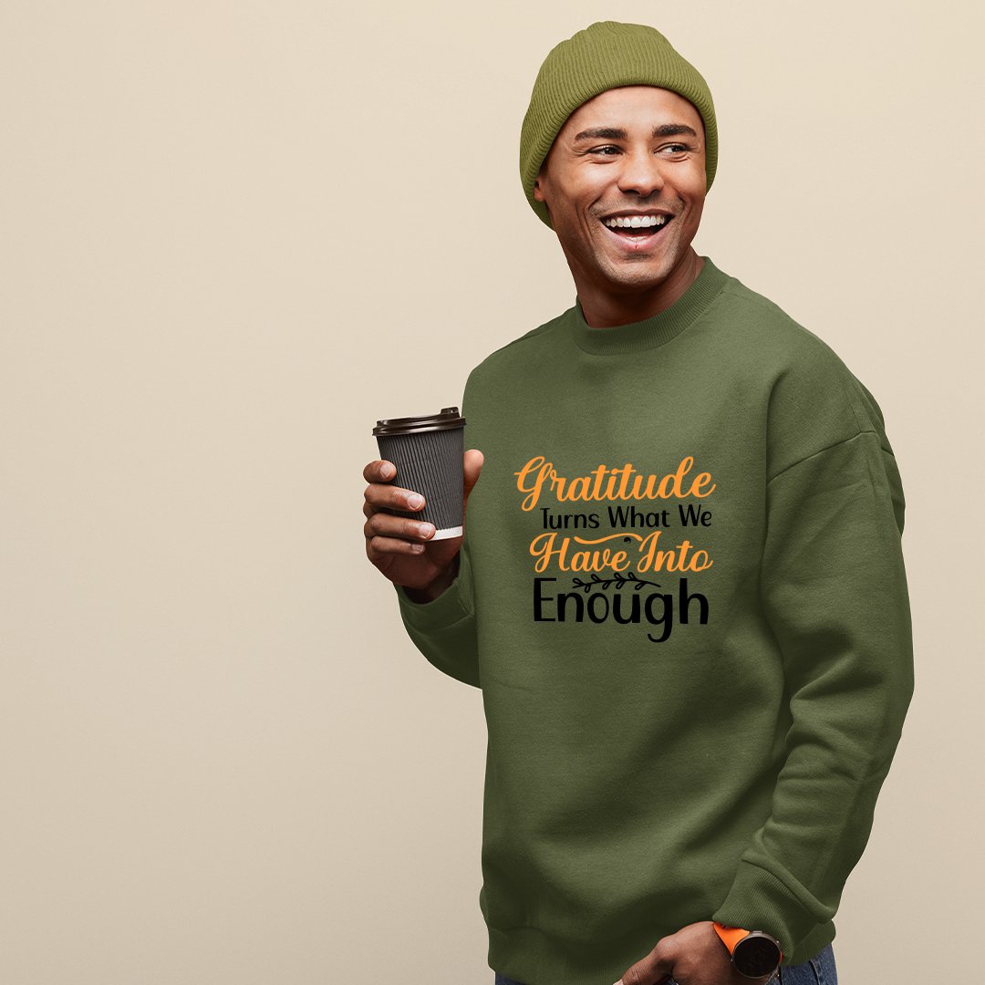 Sweatshirt Unisex Gratitude Turns What We Have Into Enough