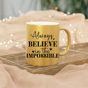 Mug Always Believe In The Impossible