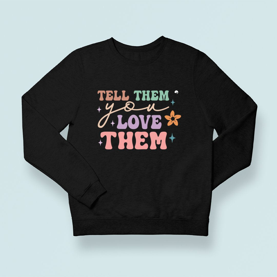 Sweatshirt Unisex Tell Them You Love Them