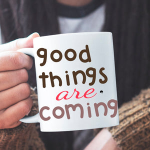 Mug Good Things Are Coming