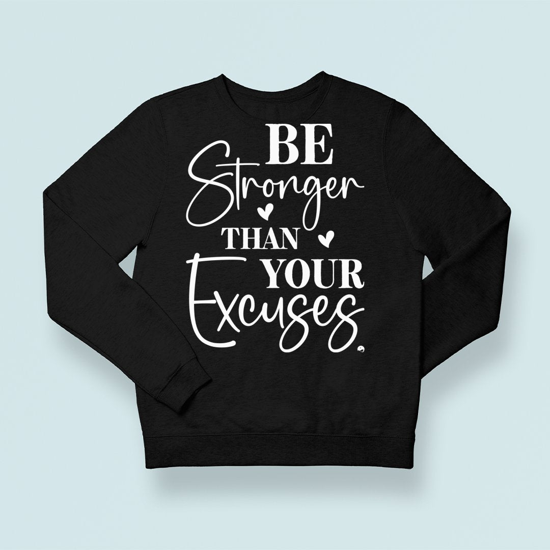 Sweatshirt Unisex Be Stronger Than Your Excuses