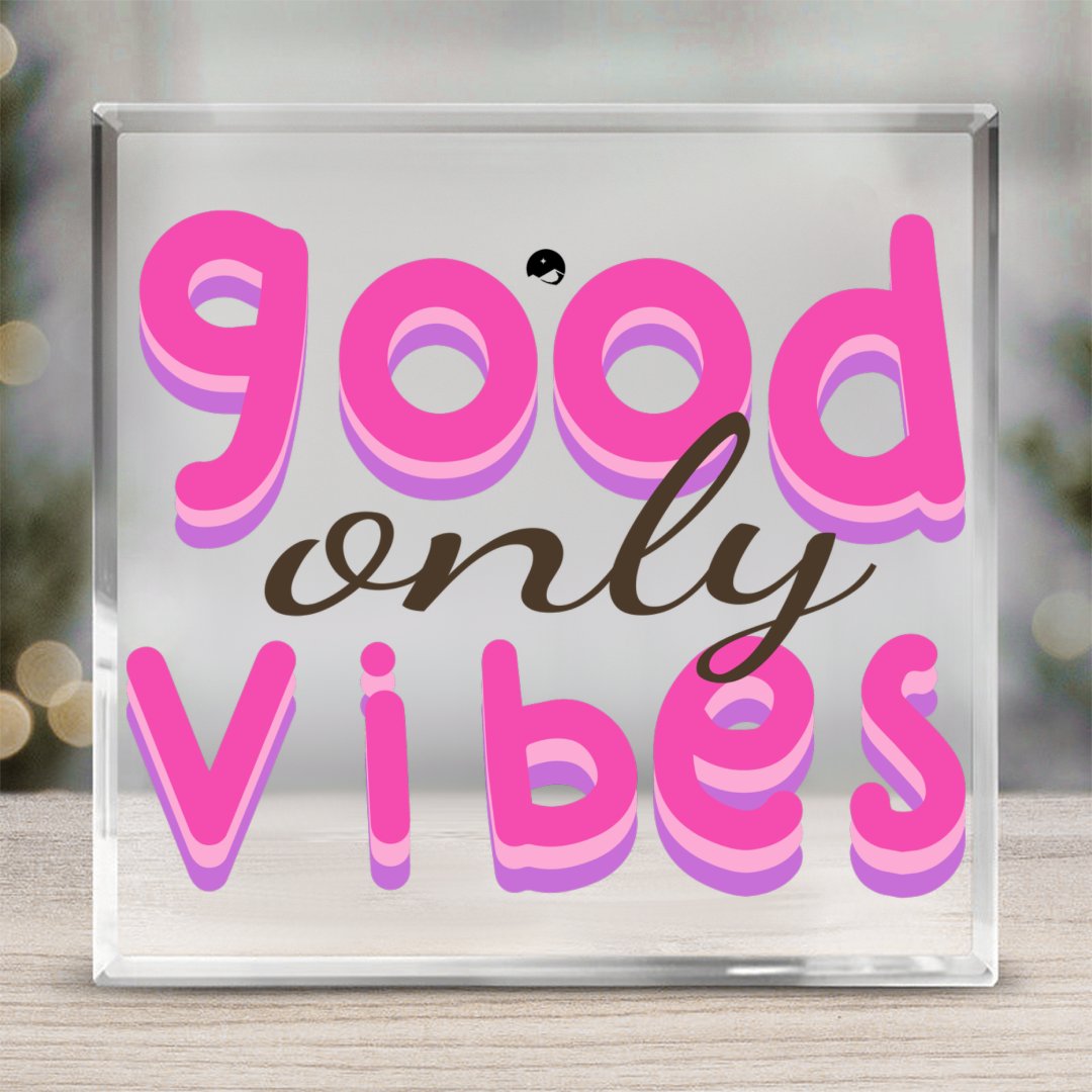 Acrylic Glass Only Good Vibes