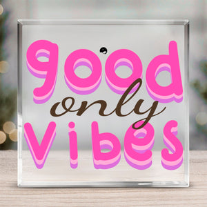 Acrylic Glass Only Good Vibes