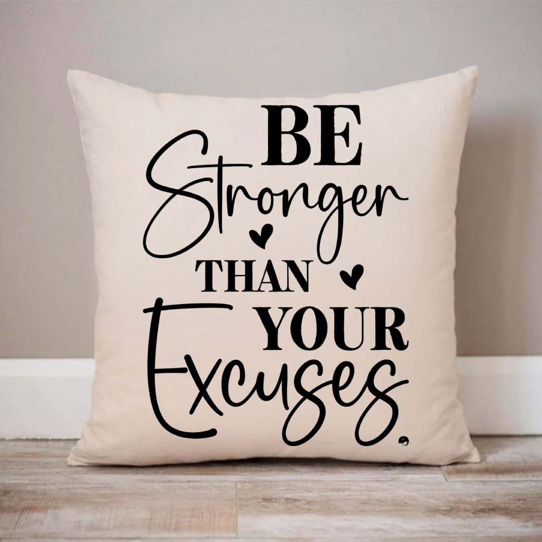 Pillow Case Be Stronger Than Your Excuses