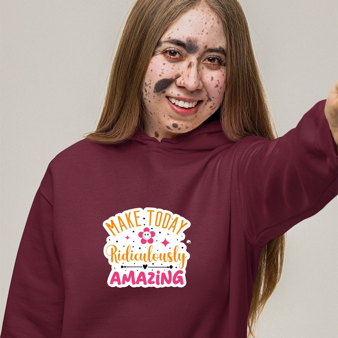 Hoodie Unisex Make Today Ridiculously Amazing