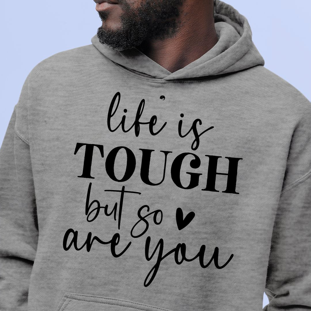 Hoodie Unisex Life Is Tough But So Are You