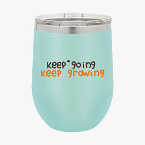 Wine Tumbler Keep Going Keep Growing