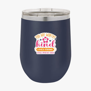 Wine Tumbler You Are Worthy Kind Loved Strong Capable Important Enough