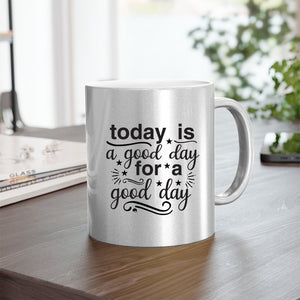 Mug Today Is A Good Day For A Good Day