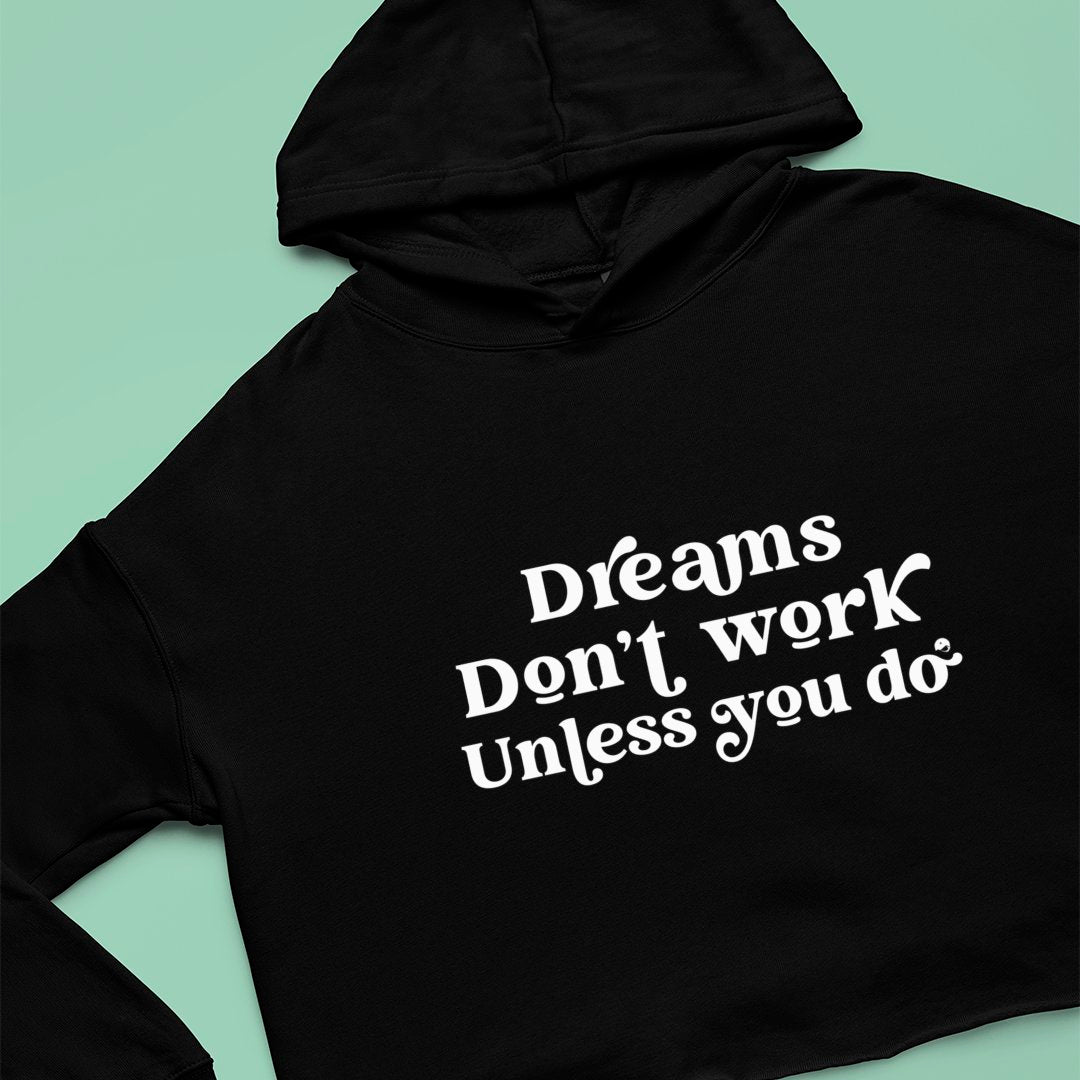 Cropped Hoodie Dreams Don't Work Unless You Do