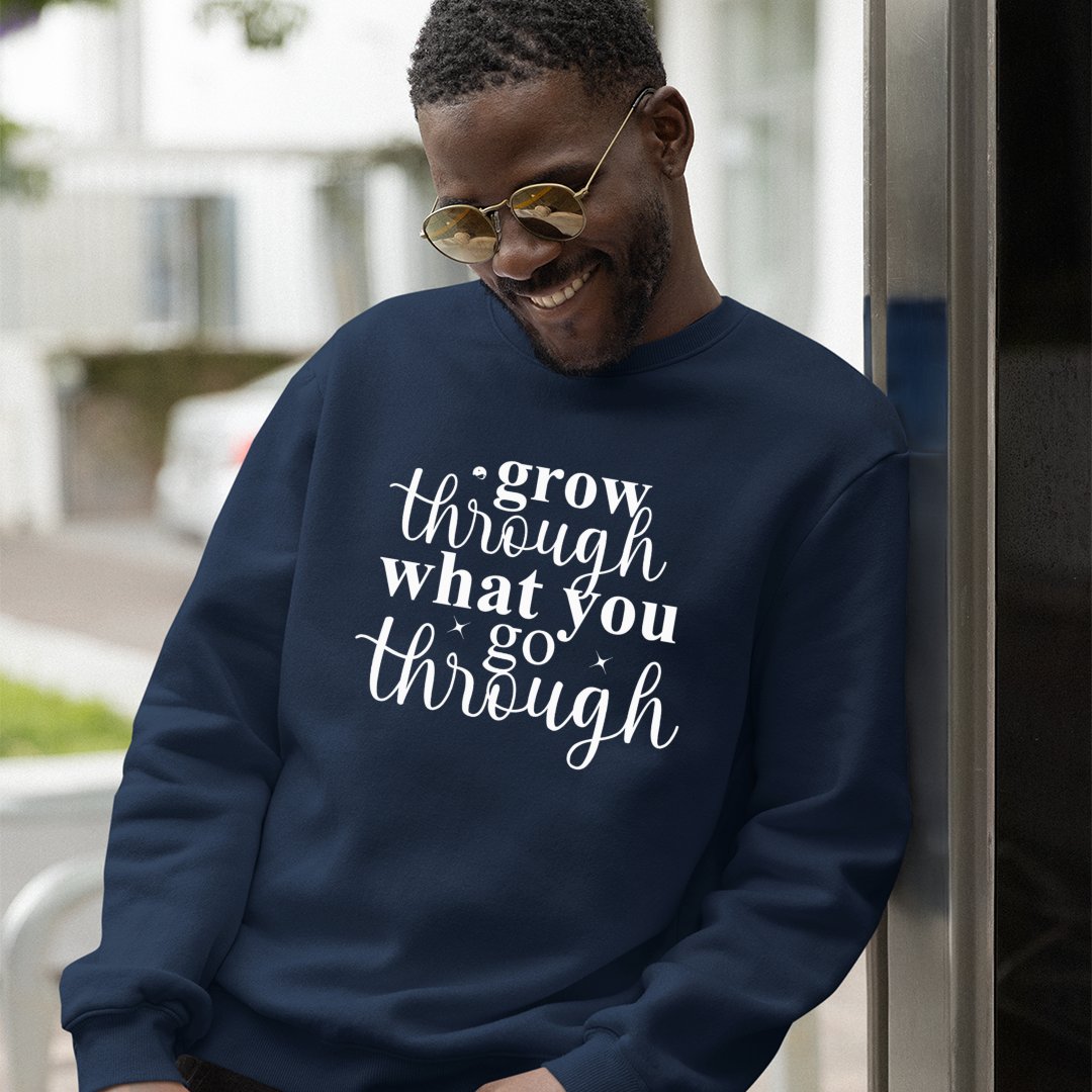 Sweatshirt Unisex Grow Through What You Go Through