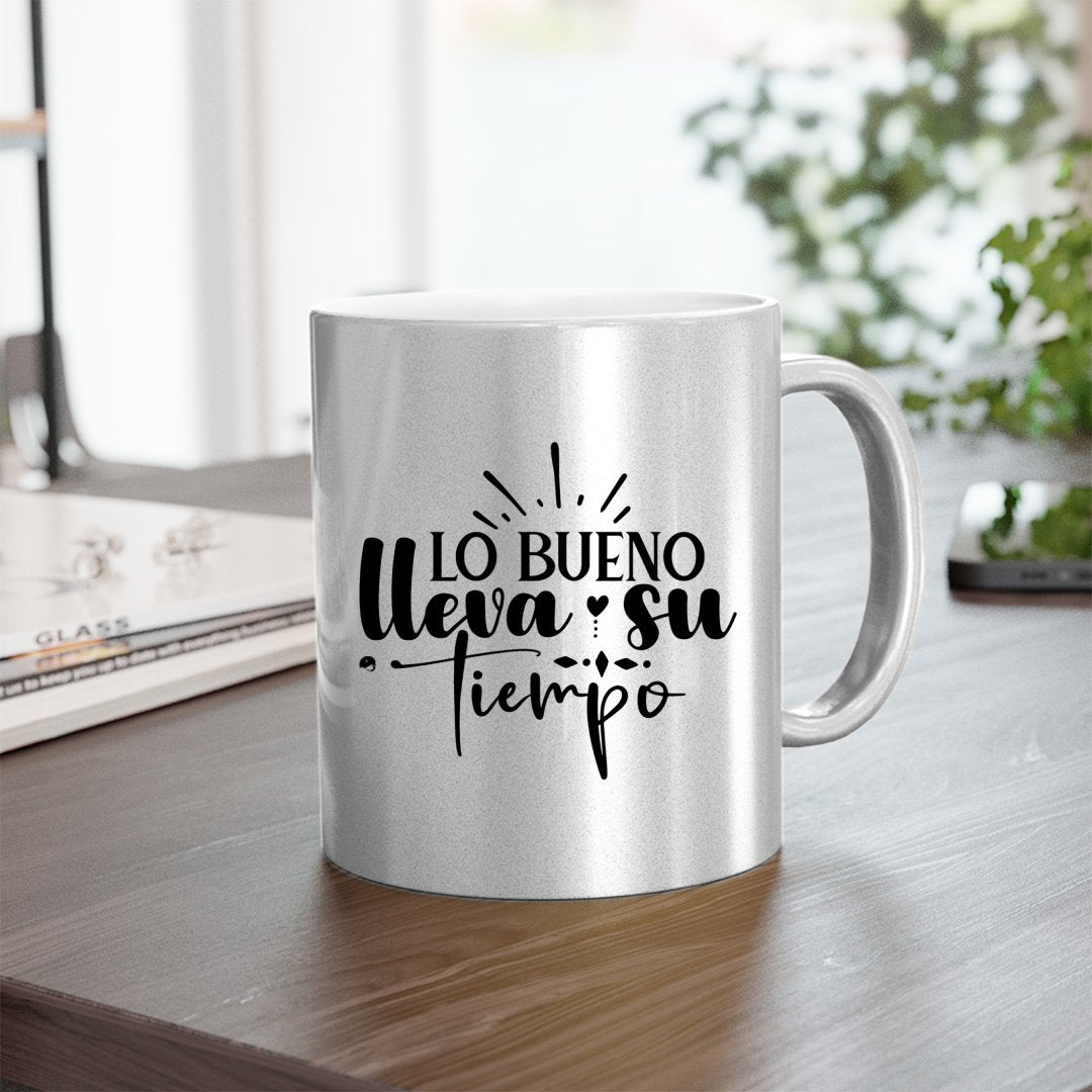 Mug Lo Bueno Lleva Su Tiempo