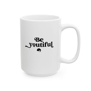 Be Youtiful Ceramic Mug, (11oz, 15oz)