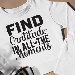 Sweatshirt Unisex Find Gratitude In All The Moments