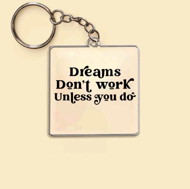 Keychain Dreams Don't Work Unless You Do