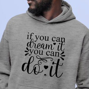 Hoodie Unisex If You Can Dream It You Can Do It