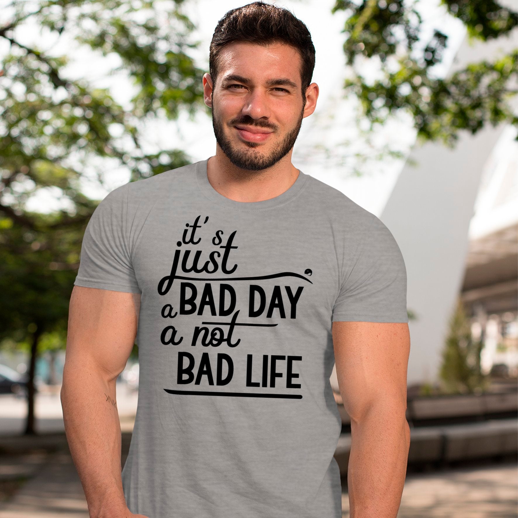 T-Shirt It's Just A Bad Day Not A Bad Life