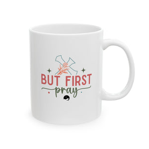 But First Pray Ceramic Mug, (11oz, 15oz)