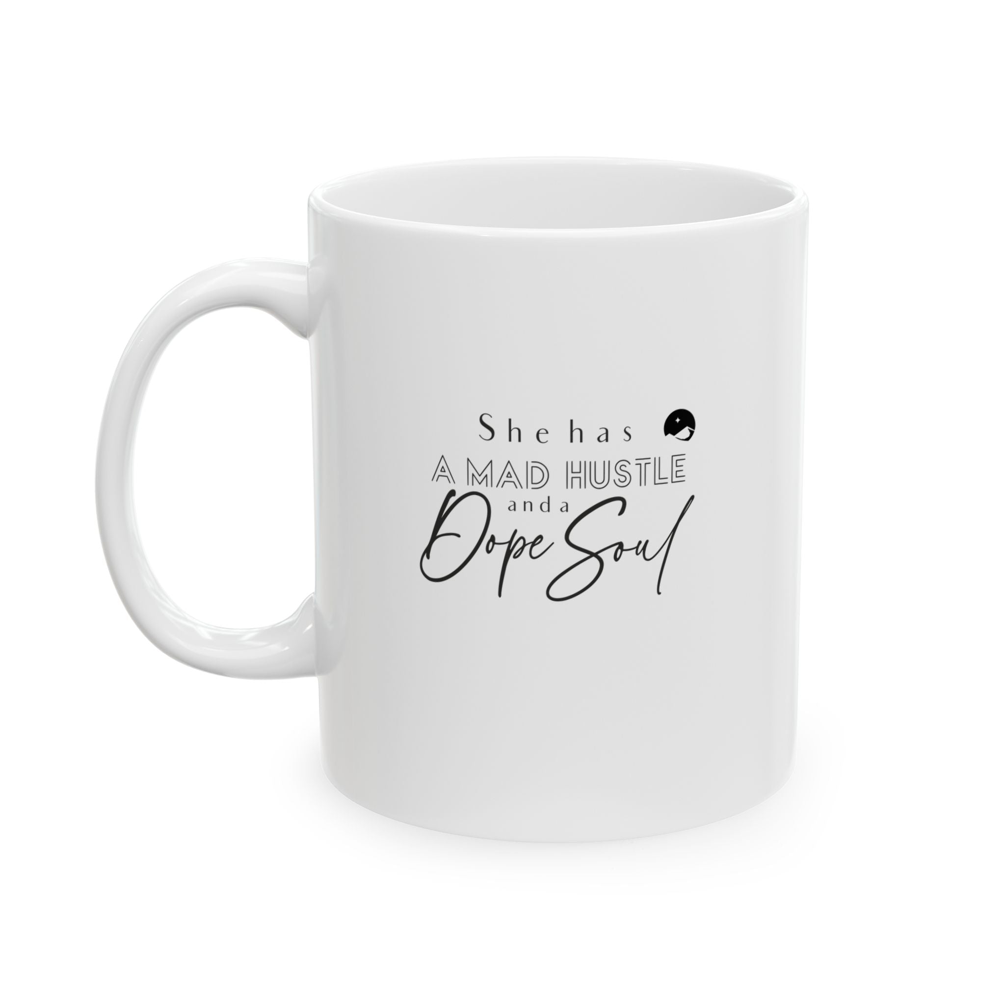 She Has A Mad Hustle And A Dope Soul Ceramic Mug, (11oz, 15oz)