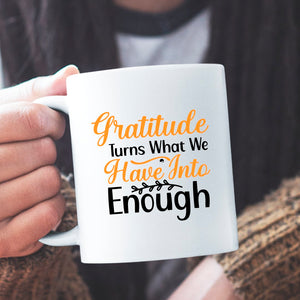 Mug Gratitude Turns What We Have Into Enough