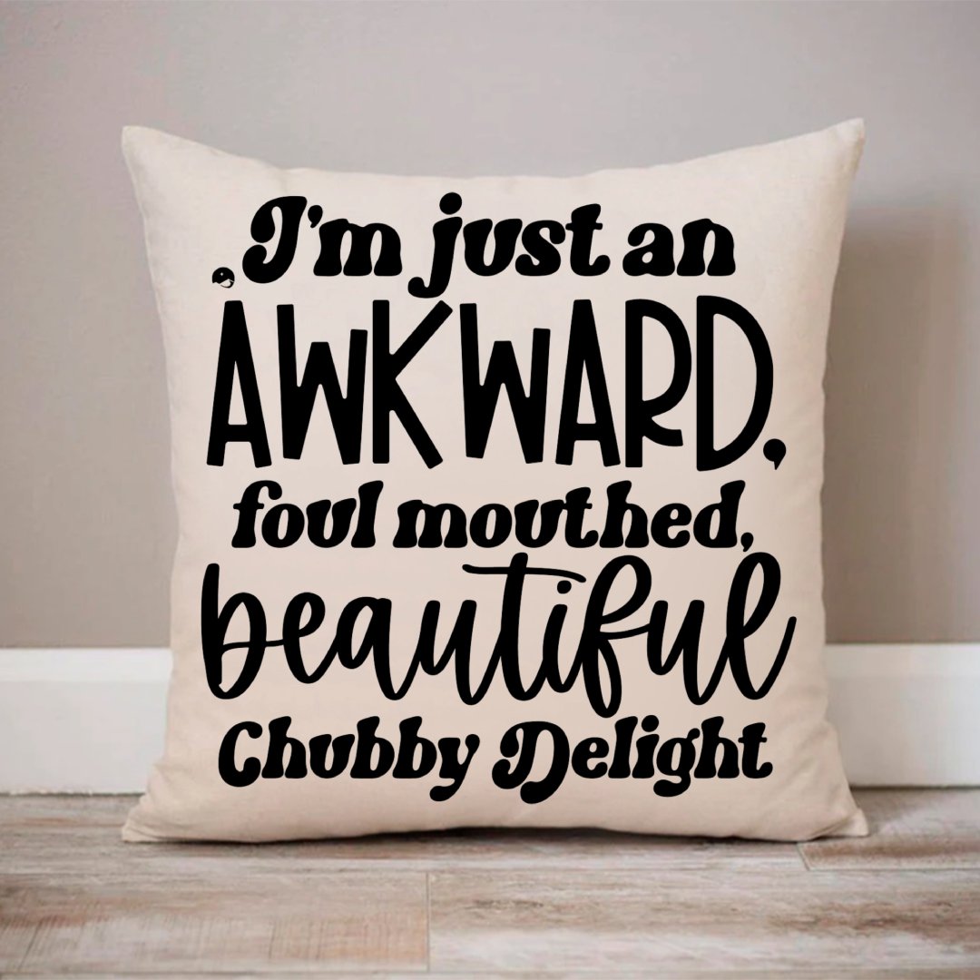 Pillow Case I'm Just An Awkward Foul Mouthed Beautiful Chubby Delight