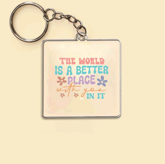 Keychain The World Is A Better Place With You In It