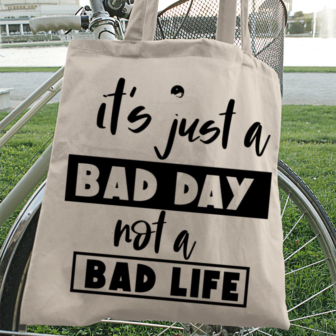 Tote Bag It's Just A Bad Day Not A Bad Life