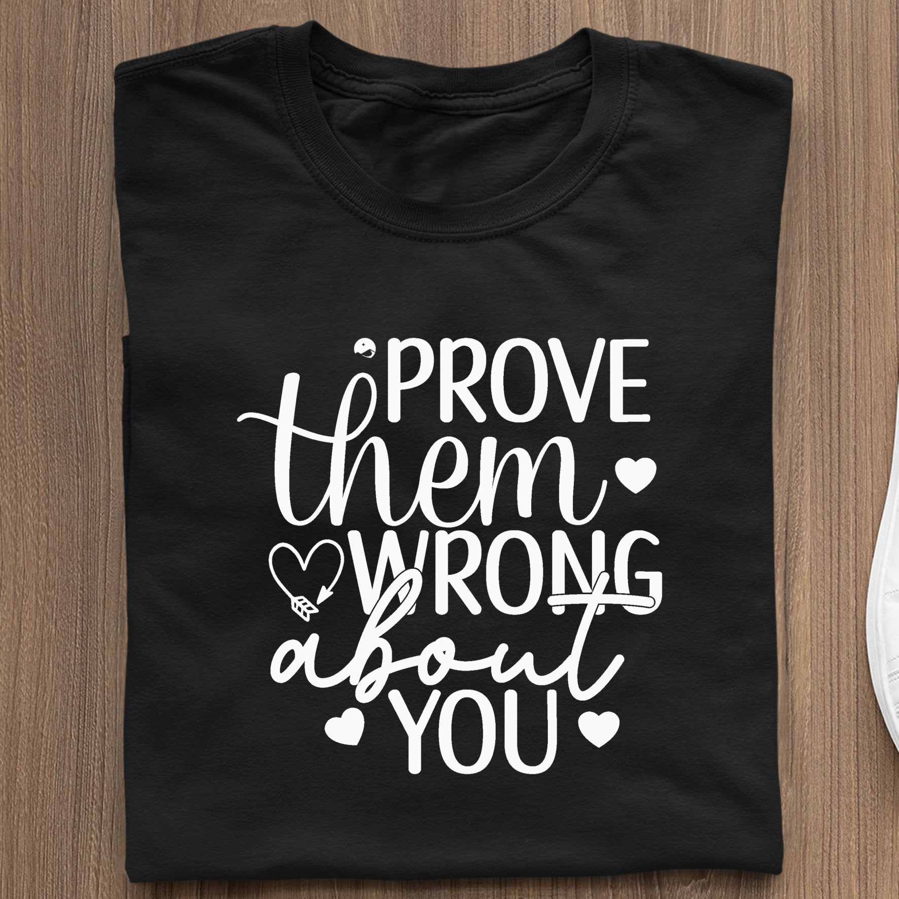 T-Shirt Prove Them Wrong About You