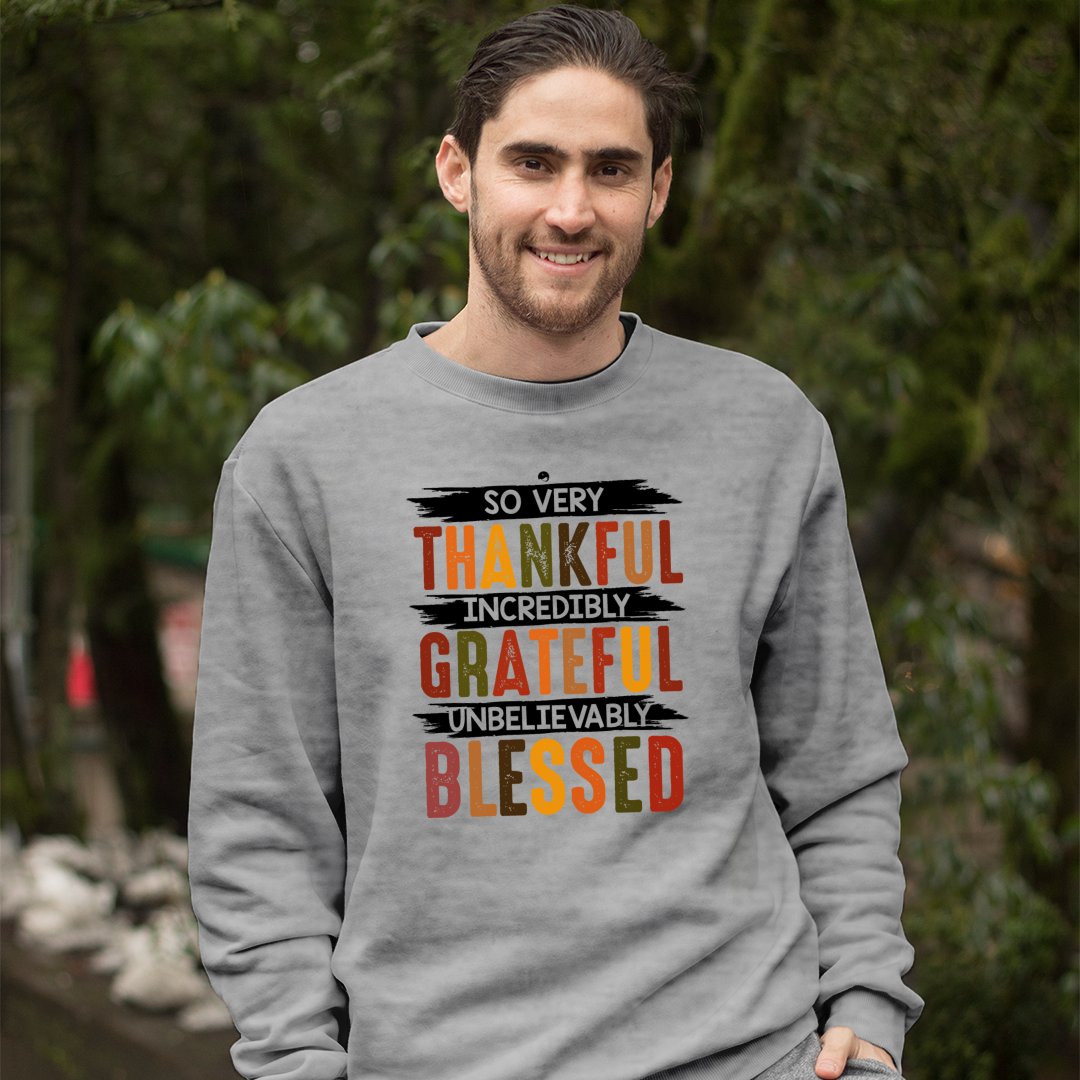 Sweatshirt Unisex So Very Thankful Incredibly Grateful Unbelievably Blessed