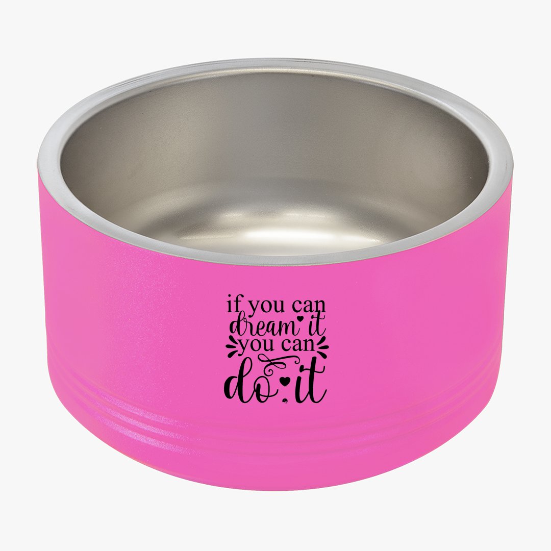 Pet Bowl If You Can Dream It You Can Do It