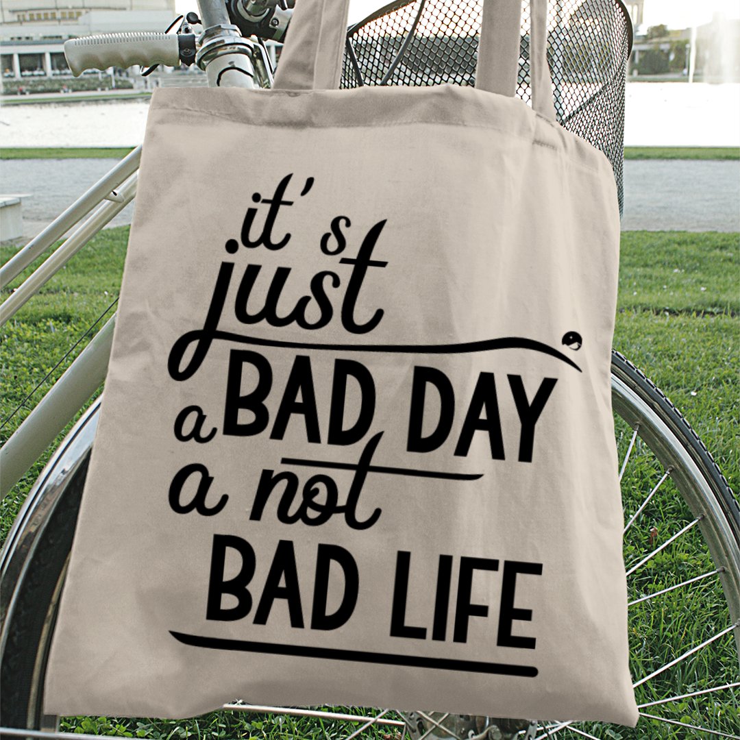 Tote Bag It's Just A Bad Day Not A Bad Life