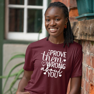 T-Shirt Prove Them Wrong About You