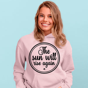 Hoodie Unisex The Sun Will Rise Again