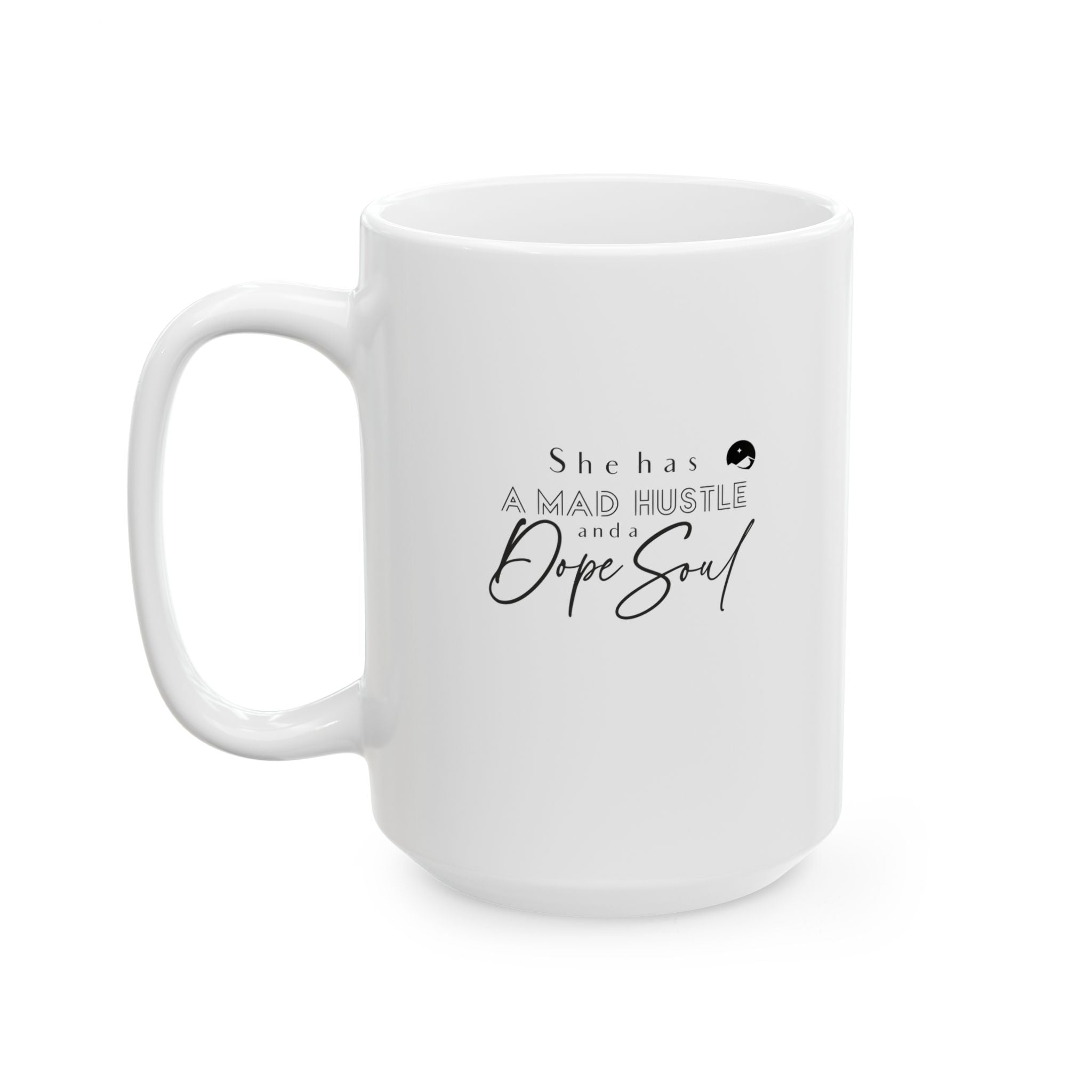 She Has A Mad Hustle And A Dope Soul Ceramic Mug, (11oz, 15oz)