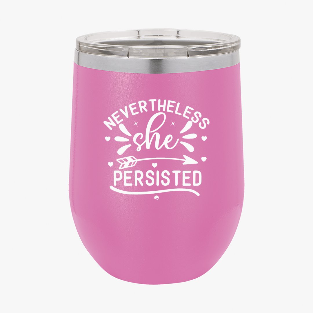 Wine Tumbler Never The Less She Persisted